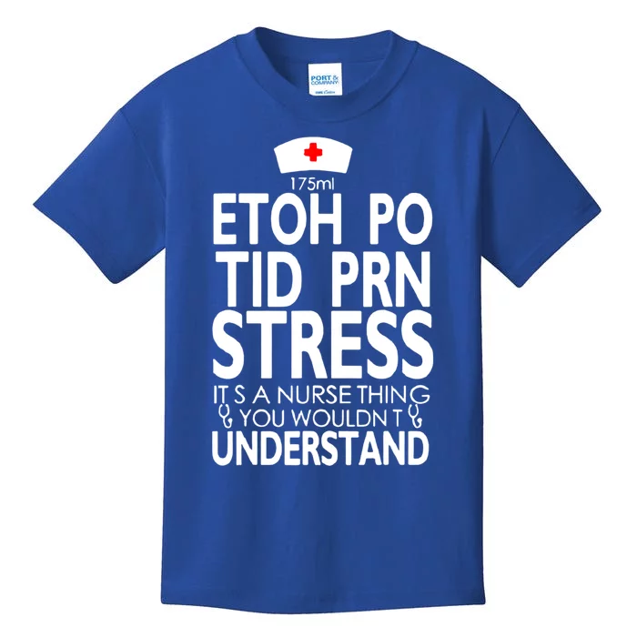 Etoh Po Tid Prn Stress Its A Nurse Thing You Wouldnt Kids T-Shirt