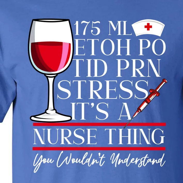 Etoh Po Tid Prn Stress Its A Nurse Thing You Wouldnt Great Gift Tall T-Shirt