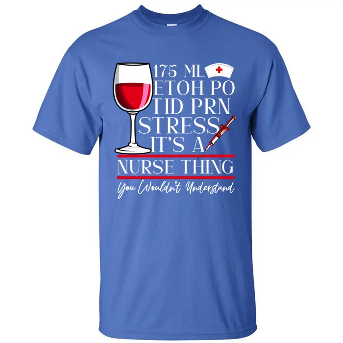 Etoh Po Tid Prn Stress Its A Nurse Thing You Wouldnt Great Gift Tall T-Shirt