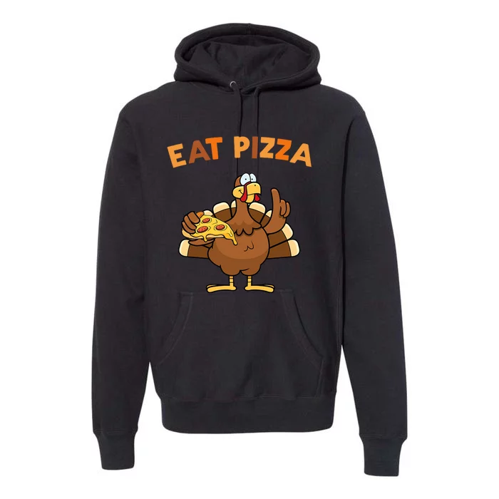 Eat Pizza Turkey Thanksgiving Funny Premium Hoodie