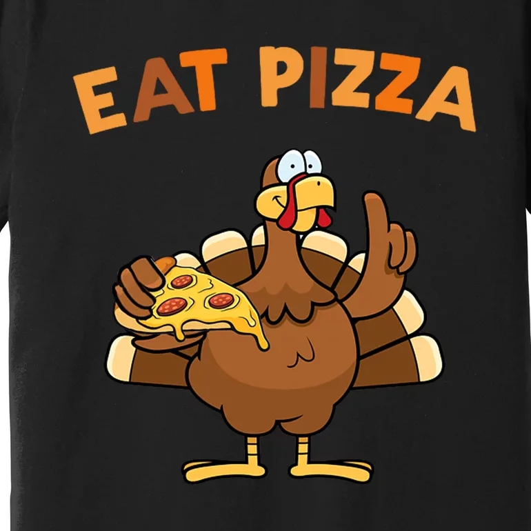 Eat Pizza Turkey Thanksgiving Funny Premium T-Shirt