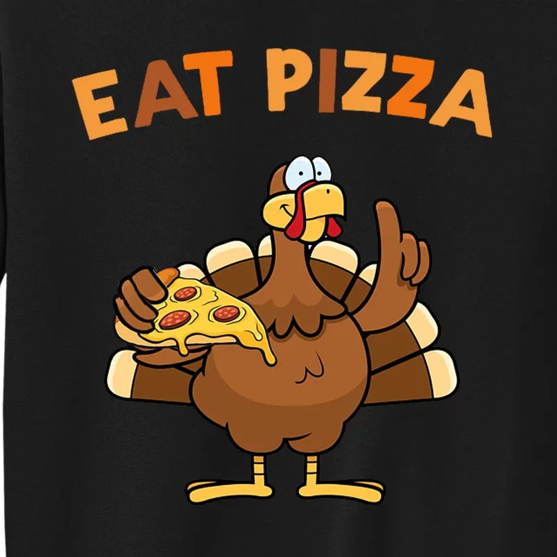 Eat Pizza Turkey Thanksgiving Funny Tall Sweatshirt