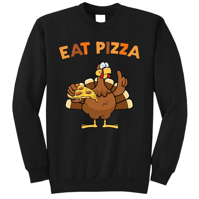 Eat Pizza Turkey Thanksgiving Funny Tall Sweatshirt