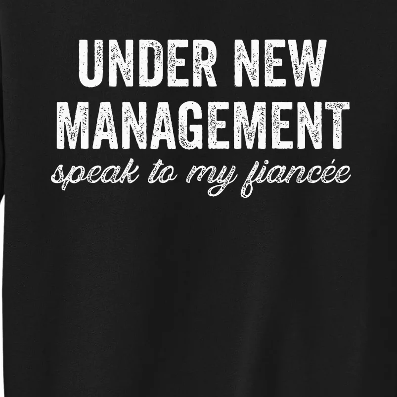 Engagement Party Under New Management See Fiancee Tall Sweatshirt