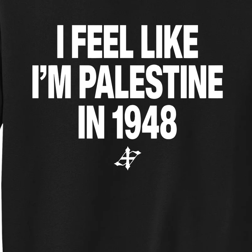 Elouan Pclm Vendredic I Feel Like IM Palestine In 1948 Tall Sweatshirt