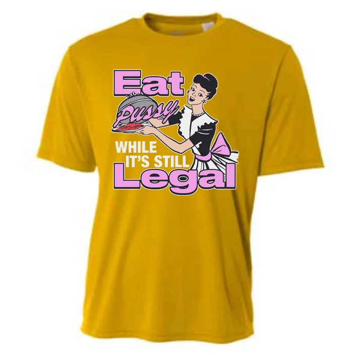 Eat Pussy While It’S Still Legal Cooling Performance Crew T-Shirt