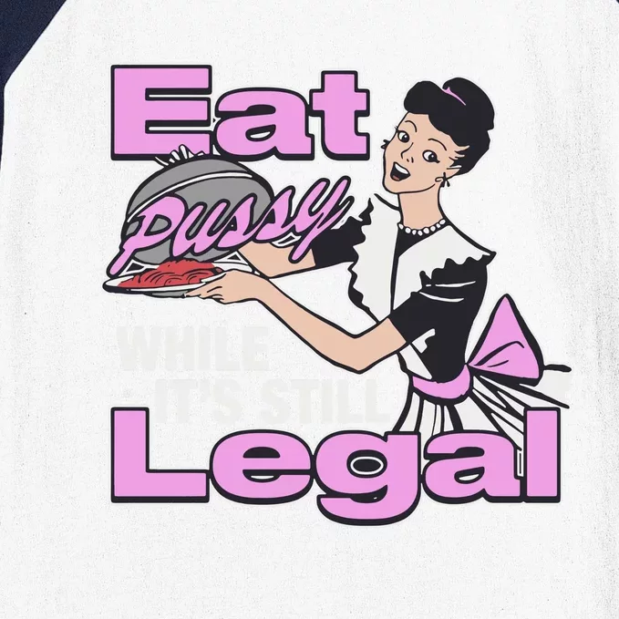 Eat Pussy While It’S Still Legal Baseball Sleeve Shirt