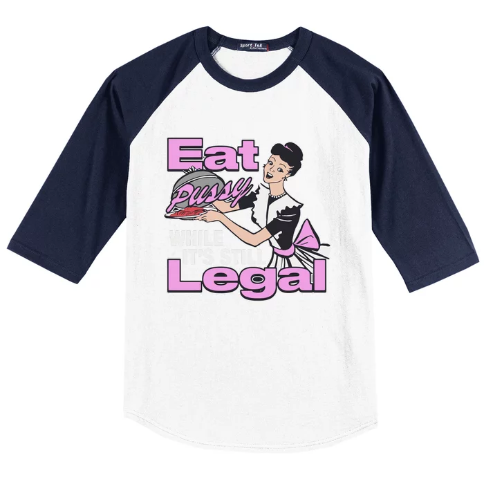 Eat Pussy While It’S Still Legal Baseball Sleeve Shirt