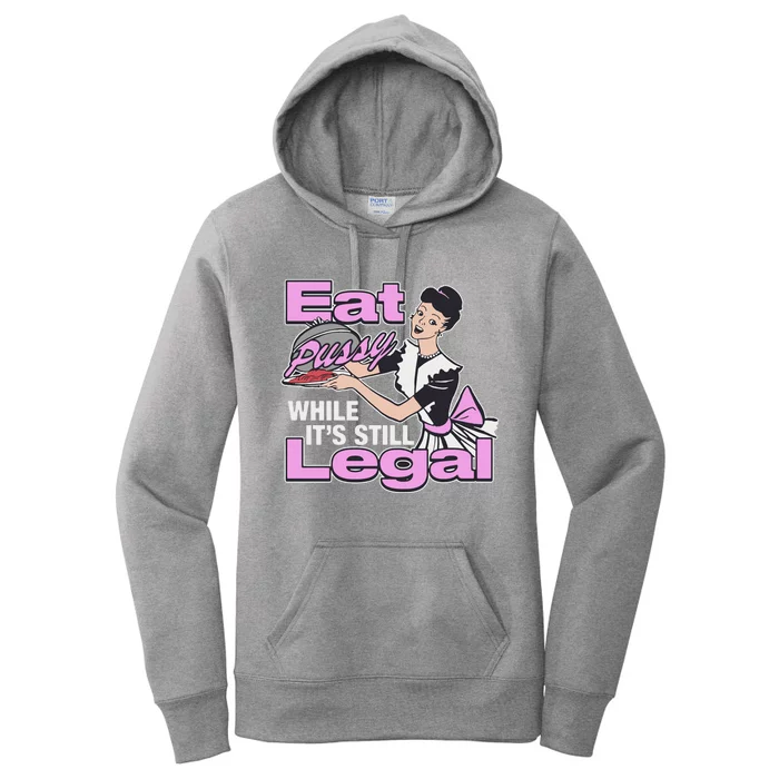 Eat Pussy While It’S Still Legal Women's Pullover Hoodie