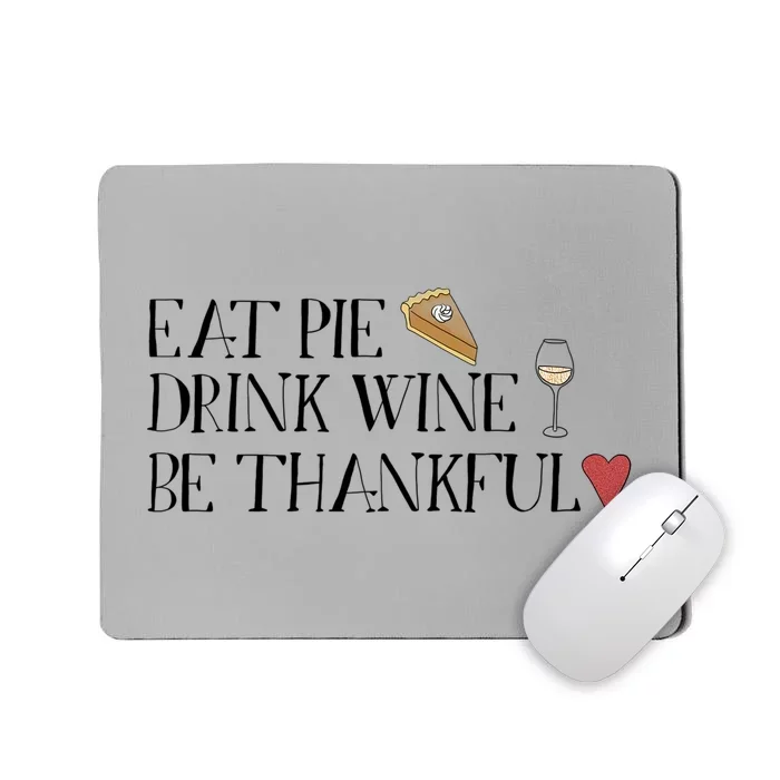 Eat Pie Wine Be Thankful List Thanksgivings Meaningful Gift Mousepad