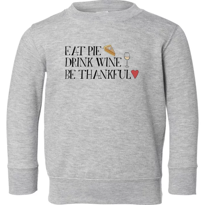 Eat Pie Wine Be Thankful List Thanksgivings Meaningful Gift Toddler Sweatshirt