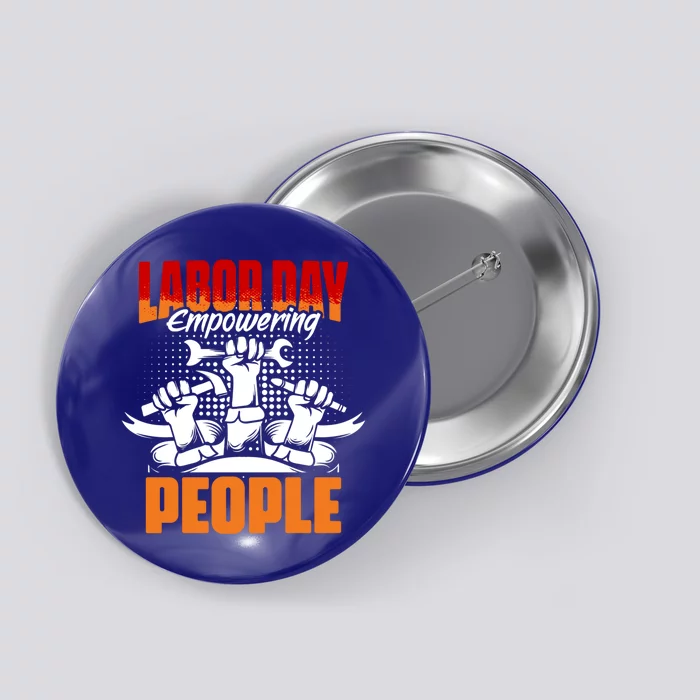 Empowering People Worker Patriotic Laborer Happy Labor Day Gift Button