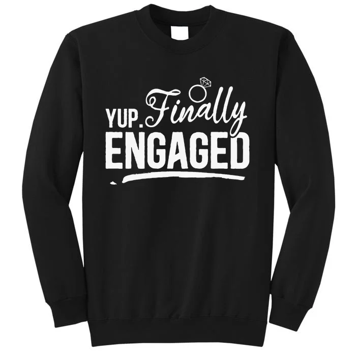 Engagement Party Yup Finally Engaged Newly Engaged Tall Sweatshirt