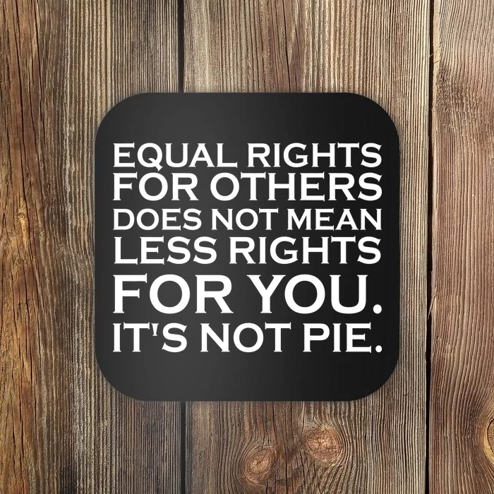 Equal Rights For Others Does Not Mean Less Rights For You Coaster