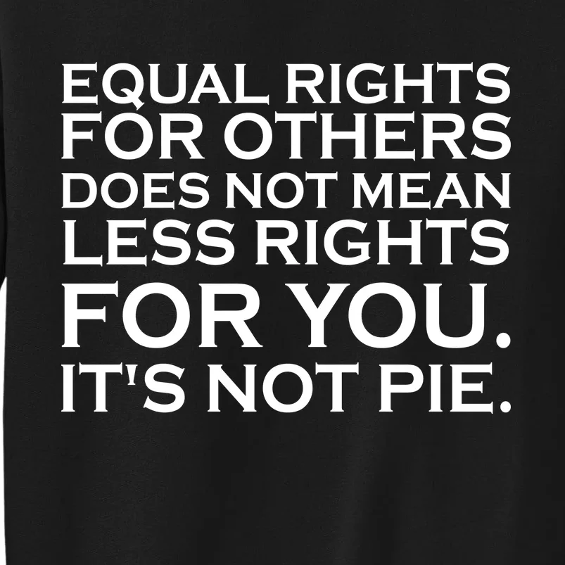 Equal Rights For Others Does Not Mean Less Rights For You Tall Sweatshirt