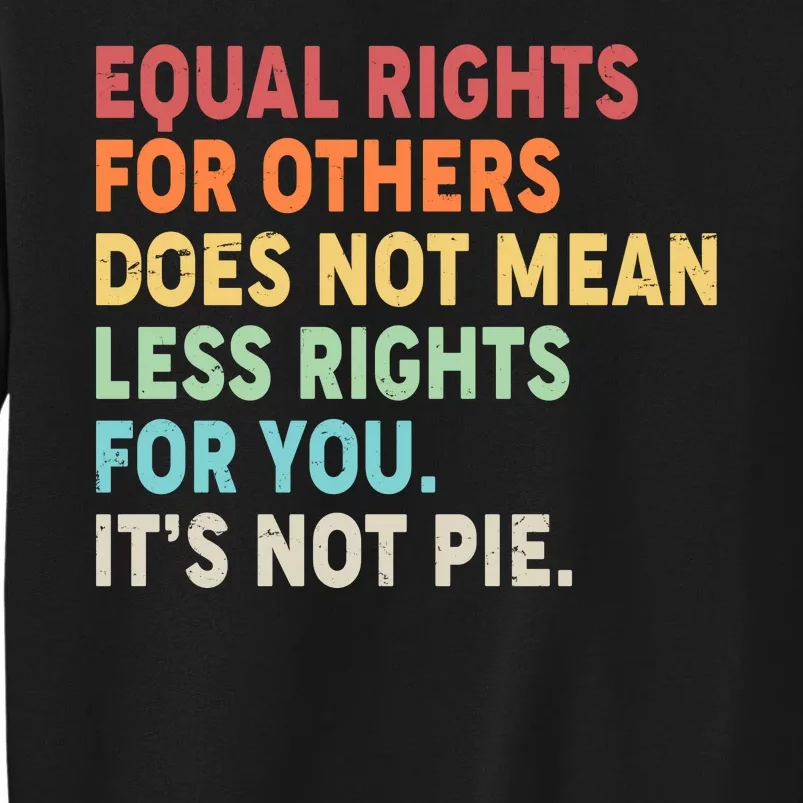 Equal Rights It's Not Pie Tall Sweatshirt