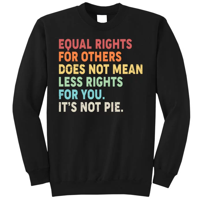 Equal Rights It's Not Pie Tall Sweatshirt