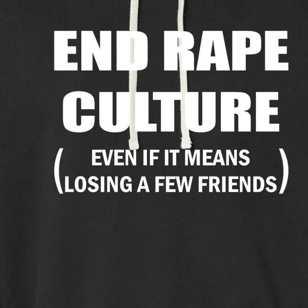 End Rape Culture Even If It Means Losing A Few Friends Garment-Dyed Fleece Hoodie