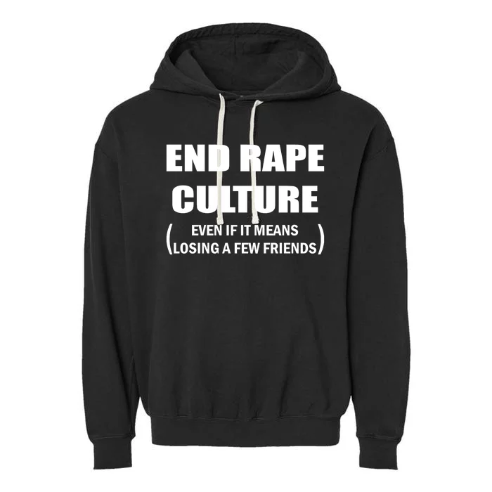 End Rape Culture Even If It Means Losing A Few Friends Garment-Dyed Fleece Hoodie