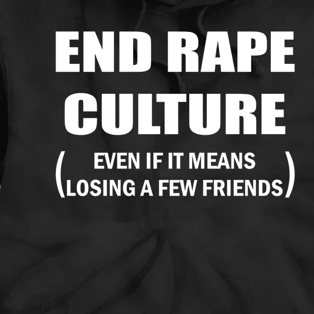 End Rape Culture Even If It Means Losing A Few Friends Tie Dye Hoodie