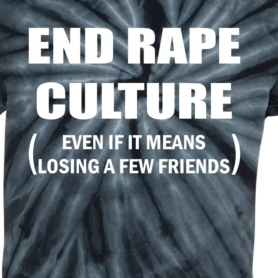 End Rape Culture Even If It Means Losing A Few Friends Kids Tie-Dye T-Shirt