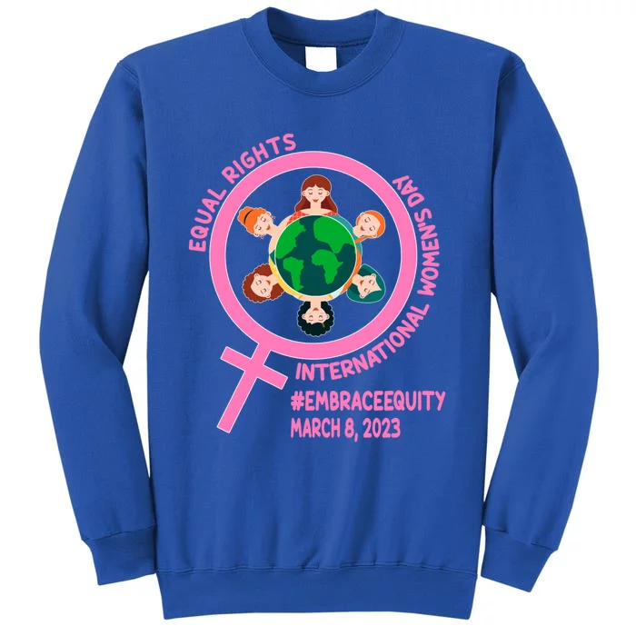 Equa Rights Embrace Equity: International 'S Day Gift Tall Sweatshirt