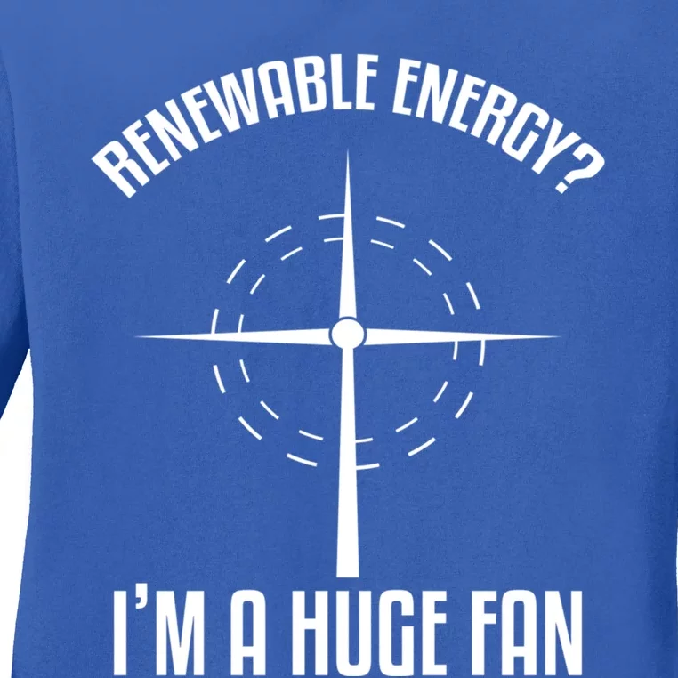 Environtal Renewable Energy Im A Huge Fan Earth Day Funny Gift Ladies Long Sleeve Shirt