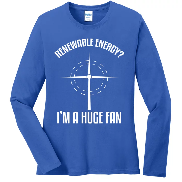 Environtal Renewable Energy Im A Huge Fan Earth Day Funny Gift Ladies Long Sleeve Shirt