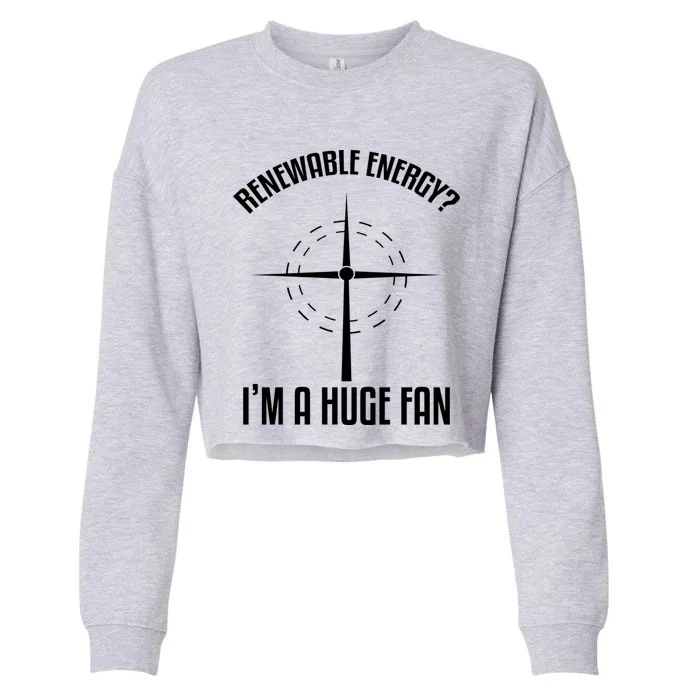 Environtal Renewable Energy Im A Huge Fan Earth Day Funny Gift Cropped Pullover Crew