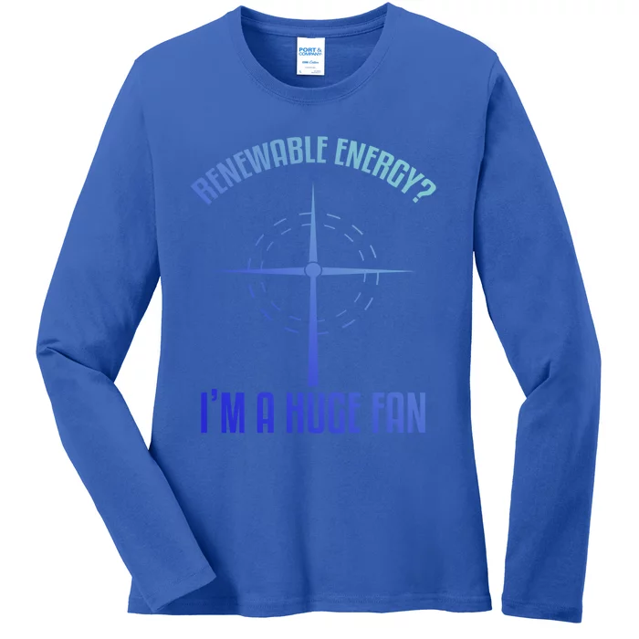 Environtal Renewable Energy Im A Huge Fan Earth Day Funny Gift Ladies Long Sleeve Shirt