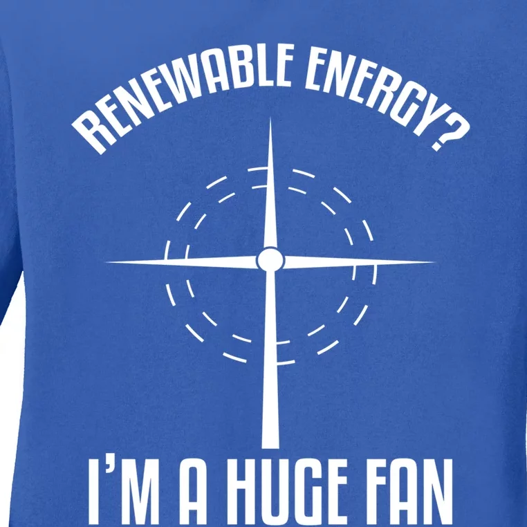 Environtal Renewable Energy I'm A Huge Fan Earth Day Cute Gift Ladies Long Sleeve Shirt