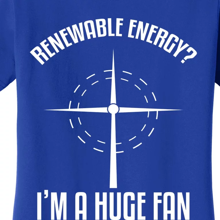 Environtal Renewable Energy I'm A Huge Fan Earth Day Cute Gift Women's T-Shirt