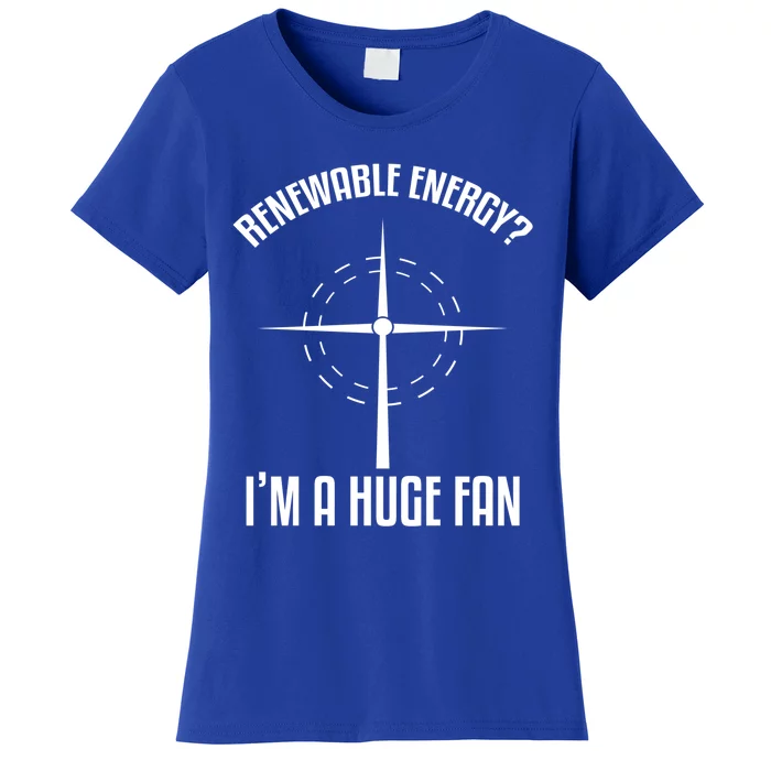 Environtal Renewable Energy I'm A Huge Fan Earth Day Cute Gift Women's T-Shirt