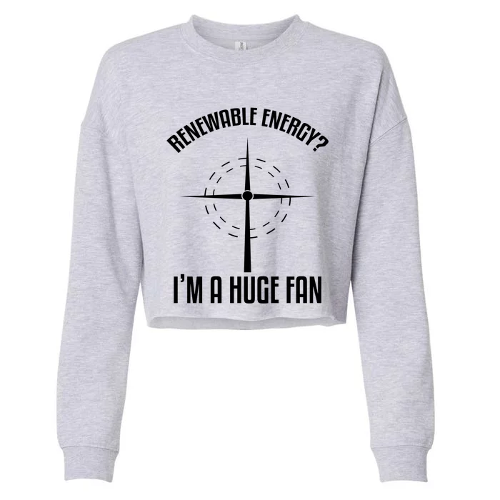 Environtal Renewable Energy I'm A Huge Fan Earth Day Cute Gift Cropped Pullover Crew