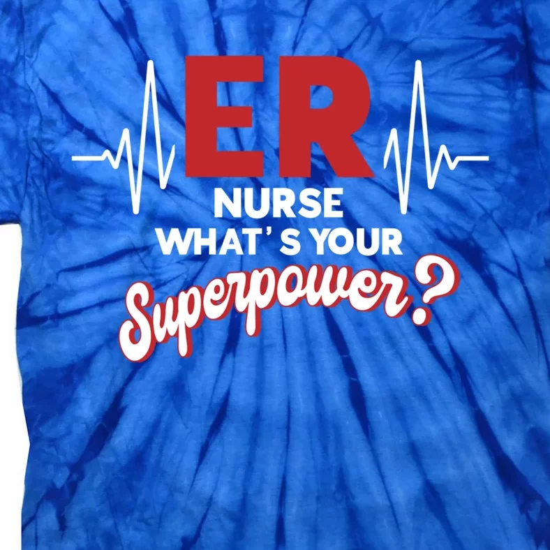 Emergency Room Er Nurse Whats Your Superpower Er Nurse Gift Tie-Dye T-Shirt