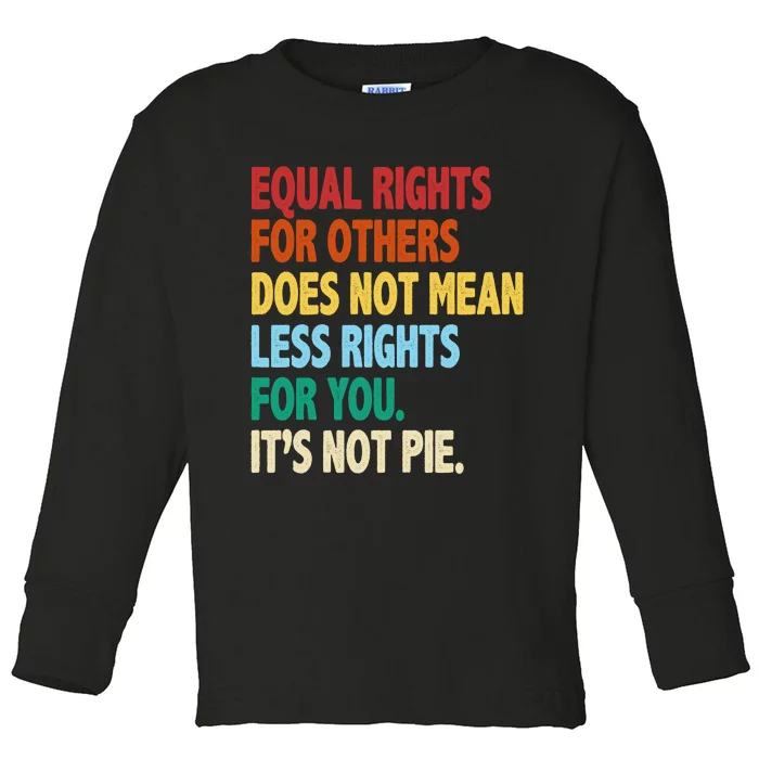 Equal Rights For Others Its Not Pie Toddler Long Sleeve Shirt