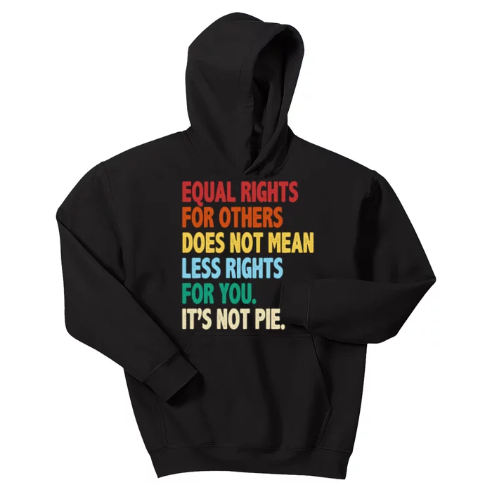 Equal Rights For Others Its Not Pie Kids Hoodie