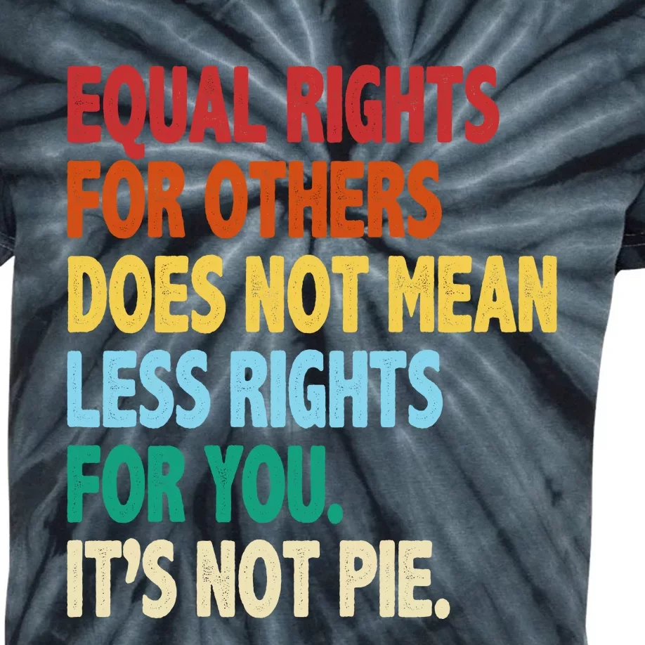 Equal Rights For Others Its Not Pie Kids Tie-Dye T-Shirt