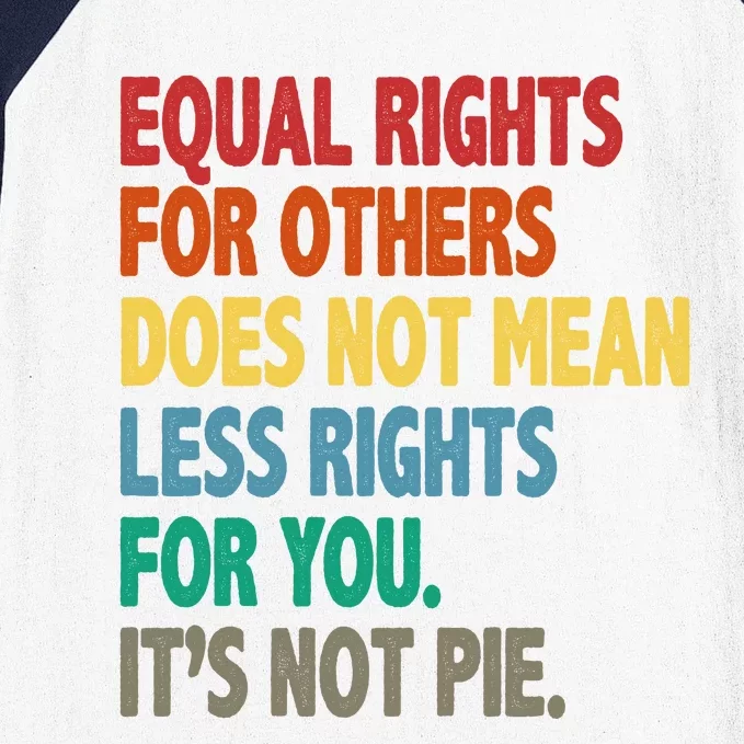 Equal Rights For Others Its Not Pie Baseball Sleeve Shirt