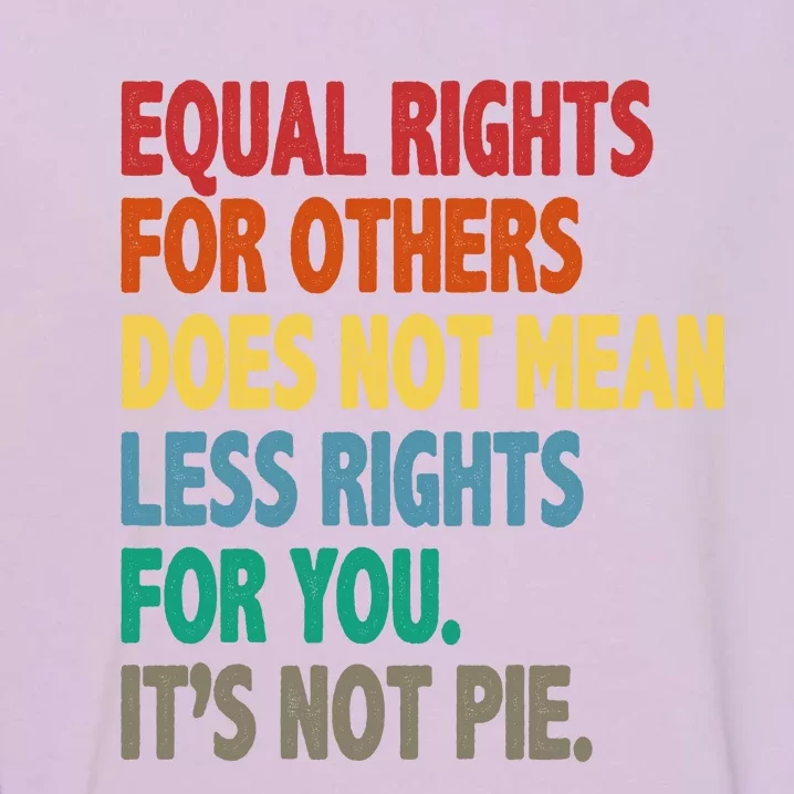 Equal Rights For Others Its Not Pie Garment-Dyed Sweatshirt