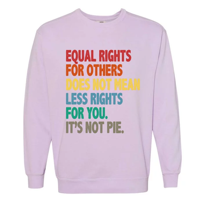 Equal Rights For Others Its Not Pie Garment-Dyed Sweatshirt