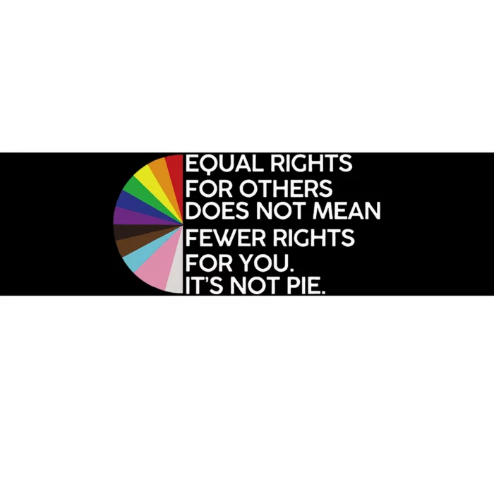 Equal Rights For Others Its Not Pie LGBT Ally Pride Month Bumper Sticker