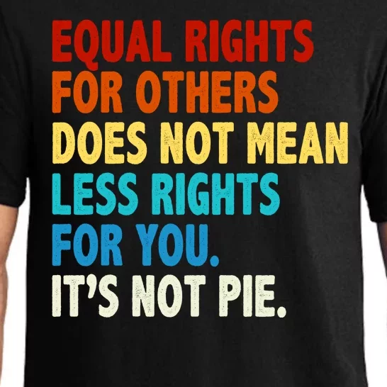 Equal Rights For Other Does Not Mean Less Rights For You It's Not Pie Pajama Set