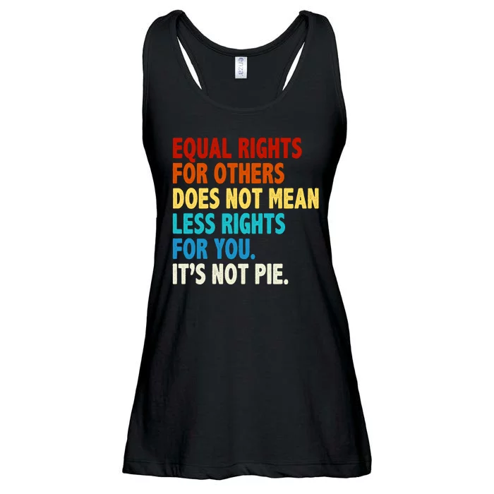 Equal Rights For Other Does Not Mean Less Rights For You It's Not Pie Ladies Essential Flowy Tank