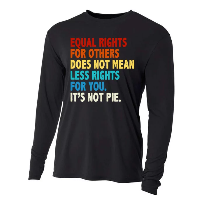 Equal Rights For Other Does Not Mean Less Rights For You It's Not Pie Cooling Performance Long Sleeve Crew