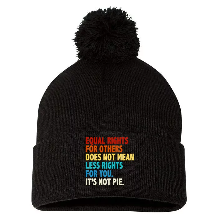 Equal Rights For Other Does Not Mean Less Rights For You It's Not Pie Pom Pom 12in Knit Beanie