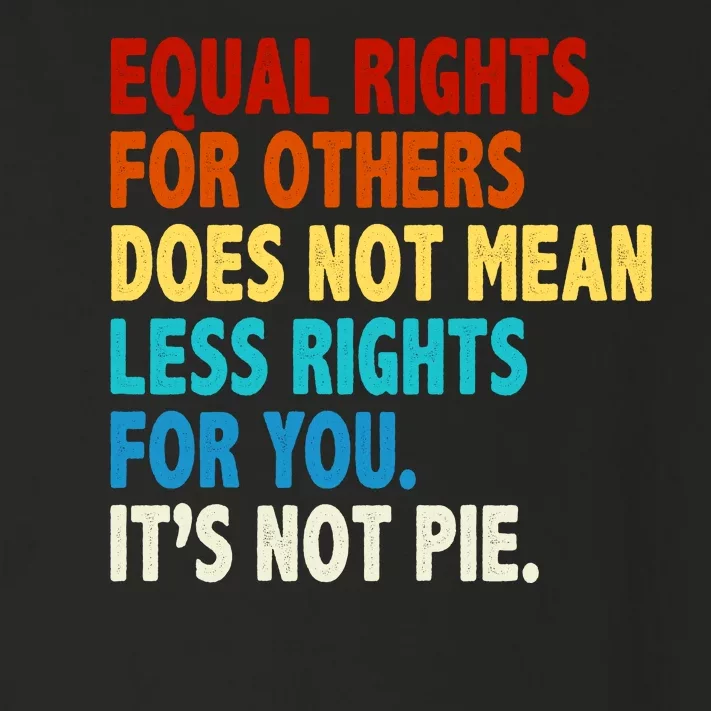 Equal Rights For Other Does Not Mean Less Rights For You It's Not Pie Toddler Long Sleeve Shirt