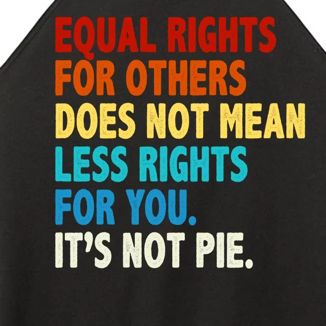 Equal Rights For Other Does Not Mean Less Rights For You It's Not Pie Women’s Perfect Tri Rocker Tank