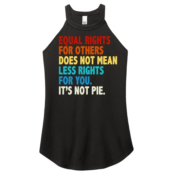 Equal Rights For Other Does Not Mean Less Rights For You It's Not Pie Women’s Perfect Tri Rocker Tank