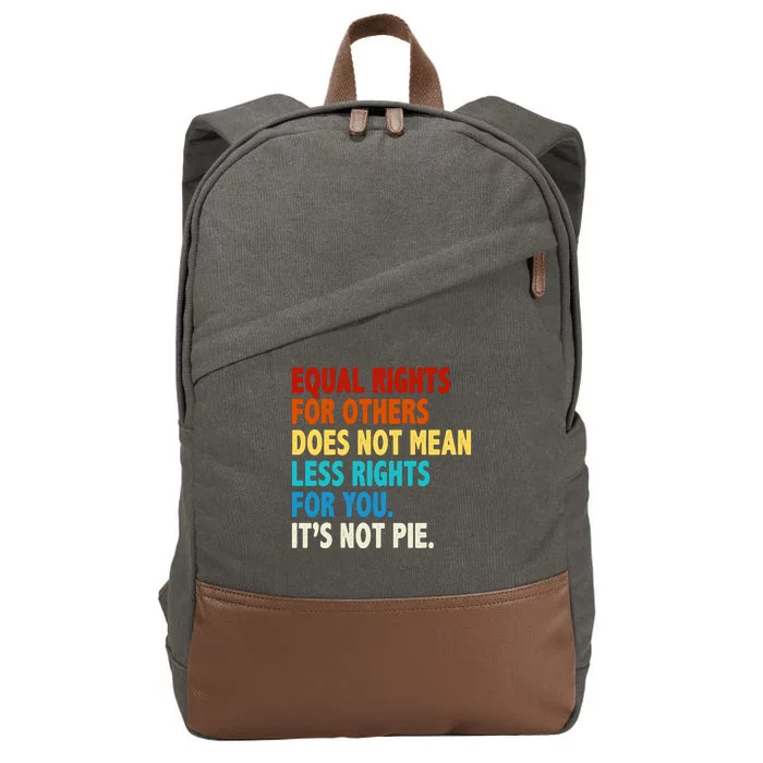 Equal Rights For Other Does Not Mean Less Rights For You It's Not Pie Cotton Canvas Backpack